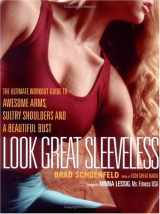 9780735203044-0735203040-Look Great Sleeveless: The Ultimate Workout Guide to Awesome Arms, Beautiful Bust, and Sultry Shoulders