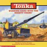 9780590130943-0590130943-Working Hard With the Mighty Crane (Tonka, Storybooks)
