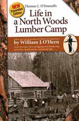 9780974394367-097439436X-Life in a North Woods Lumber Camp: A Picturesque Story of Logging and Lumbering Activities, Lumberjacks, and Family Life