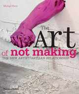 9780500290262-0500290261-The Art of Not Making: The New Artist/Artisan Relationship
