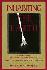 9780391038981-0391038982-Inhabiting the Earth: Heidegger, Environmental Ethics, and the Metaphysics of Nature