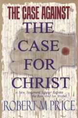 9781578840052-1578840058-The Case Against The Case For Christ: A New Testament Scholar Refutes the Reverend Lee Strobel