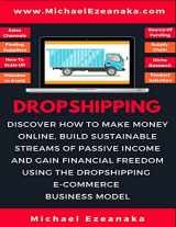 9781730823466-1730823467-Dropshipping: Discover How to Make Money Online, Build Sustainable Streams of Passive Income and Gain Financial Freedom Using The Dropshipping E-commerce Business Model
