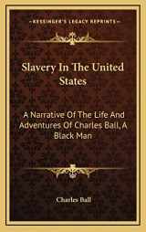 9781163686904-1163686905-Slavery In The United States: A Narrative Of The Life And Adventures Of Charles Ball, A Black Man