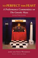 9780971887039-0971887039-To Perfect this Feast: A Performance Commentary on the Gnostic Mass (Revised 3rd Edition)