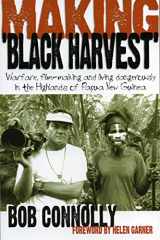 9780733315749-0733315747-Making Black Harvest: Warfare, Film-Making and Living Dangerously in the Highlands of Papua New Guinea