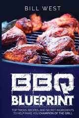 9781533425966-1533425965-BBQ Blueprint (B&W Edition): Top Tricks, Recipes, and Secret Ingredients To Help Make you Champion Of The Grill (BBQ Tricks)