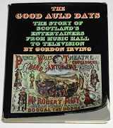 9780904041729-0904041727-The good auld days: The story of Scotland's entertainers from music hall to television