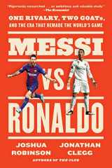 9780063157187-0063157187-Messi vs. Ronaldo: One Rivalry, Two GOATs, and the Era That Remade the World's Game