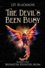 9781946926999-194692699X-The Devil's Been Busy: Monster Hunter Mom Season One