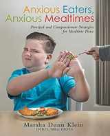 9781480882874-1480882879-Anxious Eaters, Anxious Mealtimes: Practical and Compassionate Strategies for Mealtime Peace