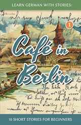9781492399490-1492399493-Learn German With Stories: Café in Berlin - 10 Short Stories For Beginners (Dino lernt Deutsch - Simple German Short Stories For Beginners) (German Edition)