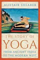 9781787387188-1787387186-The Story of Yoga: From Ancient India to the Modern West