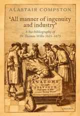 9780198795391-0198795394-'All manner of industry and ingenuity': A bio-bibliography of Thomas Willis 1621 - 1675