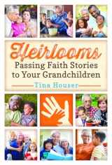9781684341184-1684341183-Heirlooms: Passing Faith Stories to Your Grandchildren