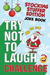 9781951025229-1951025229-The Try Not to Laugh Challenge - Stocking Stuffer Edition: A Hilarious and Interactive Holiday Themed Joke Book Game for Kids - Silly One-Liners, ... and Girls Ages 6, 7, 8, 9, 10, 11, and 12