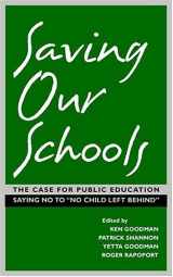 9781571431028-1571431020-Saving Our Schools: The Case For Public Education, Saying No to "No Child Left Behind"