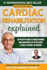 9780645268140-0645268143-Cardiac Rehabilitation Explained: An in-Depth Guide to Understanding and Navigating Life after Heart Attack, Stenting, or Surgery