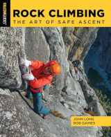 9781493052844-1493052845-Rock Climbing: The Art of Safe Ascent (How to Climb)