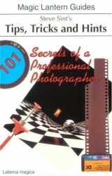 9781883403188-1883403189-Steve Sint's Tips, Tricks and Hint's: 101 Secrets of a Professional Photographer (Magic Lantern Guides)