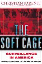 9780465054848-0465054846-The Soft Cage: Surveillance In America From Slavery To The War On Terror