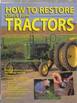 9780896584556-0896584550-How To Restore Classic Farm Tractors: The Ultimate Do-It-Yourself Guide to Rebuilding and Restoring Tractors