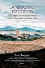 9781902806587-1902806581-Landscapes Decoded: The Origins and Development of Cambridgeshire's Medieval Fields (1) (Explorations in Local And Regional History S.)
