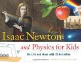 9781556527784-1556527780-Isaac Newton and Physics for Kids: His Life and Ideas with 21 Activities (30) (For Kids series)