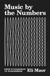 9780691202969-0691202966-Music by the Numbers: From Pythagoras to Schoenberg