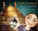 9781452141213-1452141215-Golden Domes and Silver Lanterns: A Muslim Book of Colors (A Muslim Book Of Concepts)