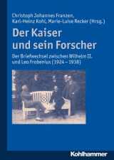 9783170190214-3170190210-Der Kaiser Und Sein Forscher: Der Briefwechsel Zwischen Wilhelm II. Und Leo Frobenius (1924-1938) (German Edition)