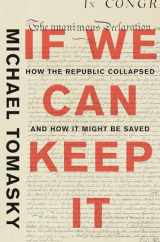 9781631494086-1631494082-If We Can Keep It: How the Republic Collapsed and How it Might Be Saved