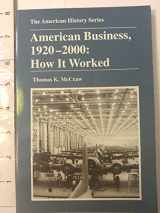 9780882959856-0882959859-American Business, 1920-2000: How It Worked (The American History Series)