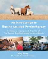 9781504300476-1504300475-An Introduction to Equine Assisted Psychotherapy: Principles, Theory, and Practice of The Equine Psychotherapy Institute Model