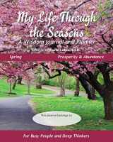 9781954317000-195431700X-My Life Through the Seasons, A Wisdom Journal and Planner: Spring - Prosperity & Abundance (Seasonal Wisdom Journal)