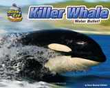 9781936087921-1936087928-Killer Whale: Water Bullet! (Blink of an Eye: Superfast Animals)