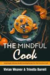 9781389200700-1389200701-The Mindful Cook: 17 Surprisingly Delicious Health-Boosting Recipes For The Conscious Cook