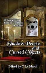 9781523412389-1523412380-Shadow People and Cursed Objects: 13 Tales of Terror Based on True Stories...or are they?