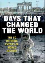 9781905204762-1905204760-Days That Changed the World: The 50 Defining Events of World History