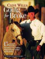9781929164271-1929164270-Cleve Wells Going For Broke: 15 Lessons To Teach Your Young Horse To Be A Willing, Respectful Partner In Hand & Under Saddle