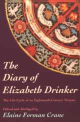 9781555531911-1555531911-The Diary Of Elizabeth Drinker: The Life Cycle of an Eighteenth-Century Woman