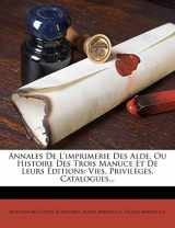 9781248057537-1248057538-Annales De L'imprimerie Des Alde, Ou Histoire Des Trois Manuce Et De Leurs Éditions: Vies, Privilèges, Catalogues... (French Edition)