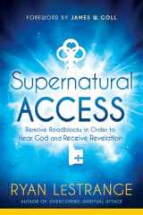 9781629991689-1629991686-Supernatural Access: Remove Roadblocks in Order to Hear God and Receive Revelation
