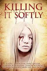 9781927598504-1927598508-Killing It Softly: A Digital Horror Fiction Anthology of Short Stories (Best by Women in Horror (Volume 1))
