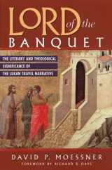 9781563382420-1563382423-Lord of the Banquet: The Literary and Theological Significance of the Lukan Travel Narrative