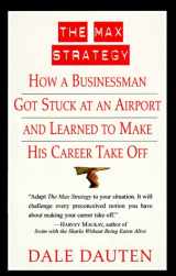 9780688153823-0688153828-The Max Strategy: How a Businessman Got Stuck at an Airport and Learned to Make His Career Take Off