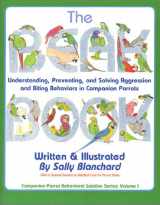 9780967129815-0967129818-The Beak Book: Understanding, Preventing, and Solving Aggression and Biting Behaviors in Companion Parrots