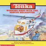9780590134491-0590134493-Working Hard With the Rescue Helicopter (Tonka Truck Storybooks)