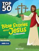 9781628629736-1628629738-Top 50 Bible Stories about Jesus for Preschool: Ages 2-5