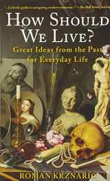 9781629190044-1629190047-How Should We Live?: Great Ideas from the Past for Everyday Life